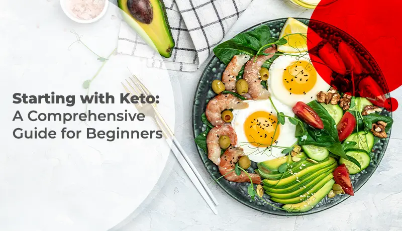Starting with Keto: A Comprehensive Guide for Beginners