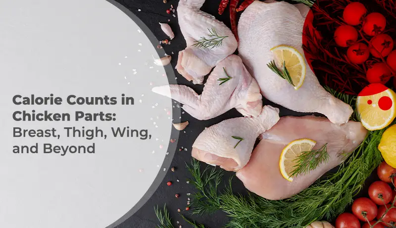 Calorie Counts in Chicken Parts: Breast, Thigh, Wing, and Beyond