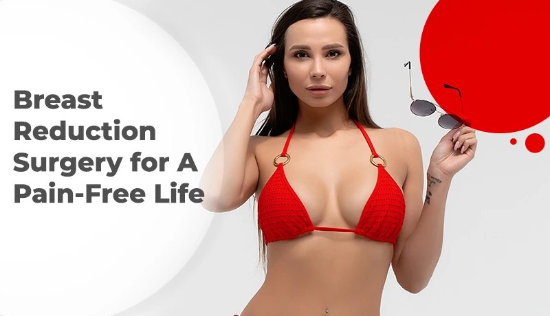 Breast Reduction Surgery for a Pain-Free Life