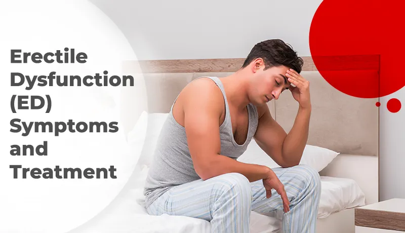 Erectile Dysfunction (ED) Symptoms and Treatment