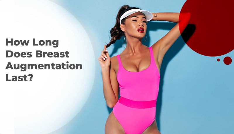 How Long Does Breast Augmentation Last?
