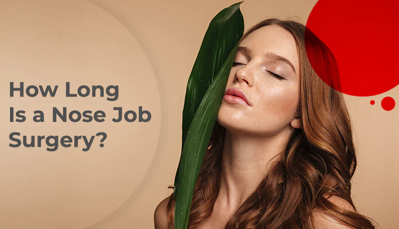 How Long Is a Nose Job Surgery?
