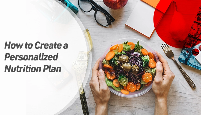 How to Create a Personalized Nutrition Plan