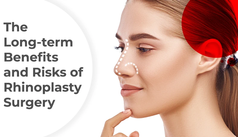 The Long-Term Benefits and Risks of Rhinoplasty Surgery