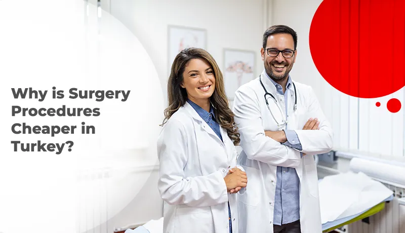 Why is Surgery Procedures Cheaper in Turkey?